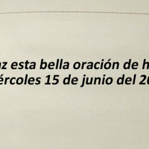 Oración para el día miércoles 15 de junio de 2022.
